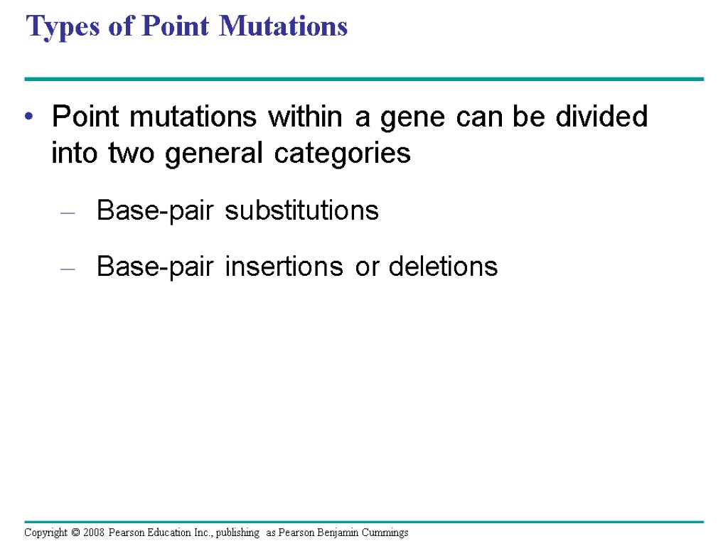 Types of Point Mutations Point mutations within a gene can be divided into two